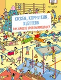 Cover: Kicken, Kopfstehn, Klettern. Das gro&szlig;e Sportwimmelbuch - Orell F&uuml;ssli Verlag