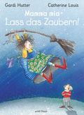 Cover: Mamma mia! Lass das Zaubern! - Orell F&uuml;ssli Verlag