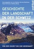 Cover: Geschichte der Landschaft in der Schweiz - Orell F&uuml;ssli Verlag