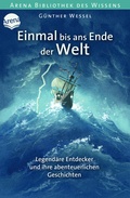 Cover: Einmal bis ans Ende der Welt. Legend&auml;re Entdecker und ihre abenteuerlichen Geschichten - Arena