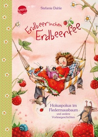 Abbildung von: Erdbeerinchen Erdbeerfee. Hokuspokus im Fledermausbaum und andere Vorlesegeschichten - Arena