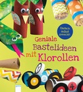 Cover: Einfach selbst gemacht! Geniale Bastelideen mit Klorollen - Arena