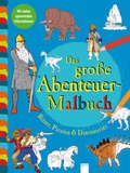 Cover: Das gro&szlig;e Abenteuer-Malbuch. Ritter, Piraten und Dinosaurier - Arena