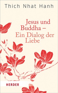 Abbildung von: Jesus und Buddha - Ein Dialog der Liebe - Verlag Herder