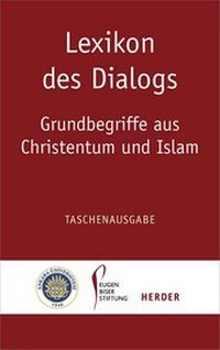 Abbildung von: Lexikon des Dialogs - Grundbegriffe aus Christentum und Islam - Verlag Herder