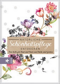 Abbildung von: Natürliche Schönheitspflege entdecken - Urania