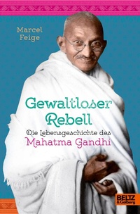 Abbildung von: Gewaltloser Rebell. Die Lebensgeschichte des Mahatma Gandhi - Julius Beltz