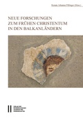 Cover: Neue Forschungen zum fr&uuml;hen Christentum in den Balkanl&auml;ndern - Verlag der &ouml;sterreichischen Akademie der Wissenschaften