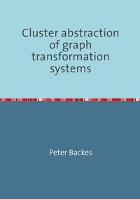Enlarge image Cover: Cluster abstraction of graph transformation systems - epubli