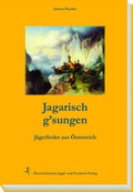 Cover: Jagarisch g'sungen - &Ouml;sterreichischer Jagd- u. Fischerei-Vlg
