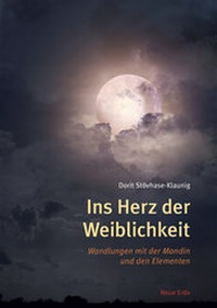 Bild vergrößern Bild: Ins Herz der Weiblichkeit - Neue Erde