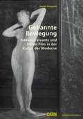 Cover: Gebannte Bewegung. Tableaux vivants und fr&uuml;her Film in der Kultur der Moderne - Sch&uuml;ren Verlag GmbH