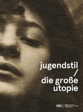 Cover: Jugendstil - Die grosse Utopie - Museum f&uuml;r Kunst und Gewerbe