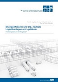 Cover: Energieeffiziente und CO2-neutrale Logistikanlagen und -geb&auml;ude - Lehrstuhl f&uuml;r F&ouml;rdertechnik Materialflu&szlig; Logistik (fml) TU M&uuml;nchen