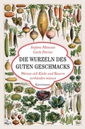Cover: Die Wurzeln des guten Geschmacks - Antje Kunstmann Verlag