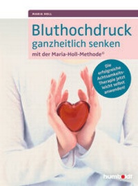 Abbildung von: Bluthochdruck ganzheitlich senken mit der Maria-Holl-Methode - Humboldt Verlag