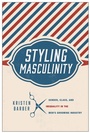 Cover: Styling Masculinity - Rutgers University Press