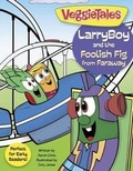 Cover: Veggie Tales: Larryboy And The Foolish Fig From Faraway - Broadman & Holman Publishers