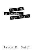 Cover: So I'm a Leader, Now What? - Outskirts Press