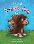Cover: I Am a Truffle Dog Too! - AUTHORHOUSE