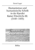 Cover: Humanismus und humanistische Schrift in der Kanzlei Kaiser Friedrichs III. (1440-1493) - B&ouml;hlau
