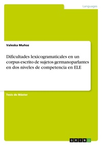 Abbildung von: Dificultades lexicogramaticales en un corpus escrito de sujetos germanoparlantes en dos niveles de competencia en ELE - GRIN Verlag