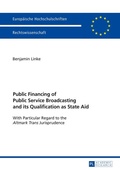 Cover: Public Financing of Public Service Broadcasting and its Qualification as State Aid - Peter Lang Verlag