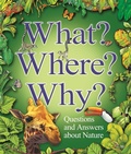 Cover: What? Where? Why?: Questions and Answers About Nature? - Kingfisher Books Ltd