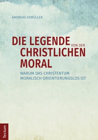 Abbildung von: Die Legende von der christlichen Moral - Tectum Wissenschaftsverlag