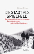 Cover: Die Stadt als Spielfeld - Wallstein
