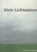 Cover: Alois Lichtsteiner. Monographie - Galerie Kornfeld Verlag AG