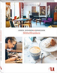 Abbildung von: Leben, Wohnen & Genießen Mittelfranken - Neuer Umschau Buchverlag