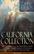 Cover: JOHN MUIR'S CALIFORNIA COLLECTION: My First Summer in the Sierra, Picturesque California, The Mountains of California, The Yosemite & Our National Parks (Illustrated) - e-artnow