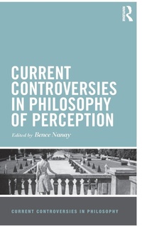 Enlarge image Cover: Current Controversies in Philosophy of Perception - Routledge