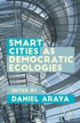 Cover: Smart Cities as Democratic Ecologies - Palgrave Macmillan