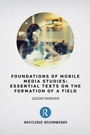 Cover: Foundations of Mobile Media Studies - Routledge