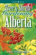 Cover: Tree and Shrub Gardening for Alberta - Lone Pine Publishing,Canada