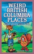 Cover: Weird British Columbia Places - Blue Bike Books