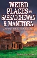 Cover: Weird Places in Saskatchewan and Manitoba - Blue Bike Books