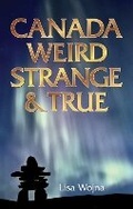 Cover: Canada: Weird, Strange & True - Blue Bike Books