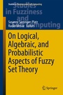 Cover: On Logical, Algebraic, and Probabilistic Aspects of Fuzzy Set Theory - Springer