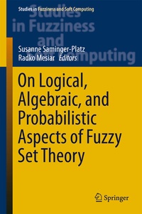 Enlarge image Cover: On Logical, Algebraic, and Probabilistic Aspects of Fuzzy Set Theory - Springer