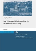 Cover: Die T&uuml;binger Milit&auml;rpsychiatrie im Zweiten Weltkrieg - Franz Steiner Verlag