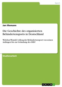 Abbildung von: Die Geschichte des organisierten Behindertensports in Deutschland - GRIN Verlag