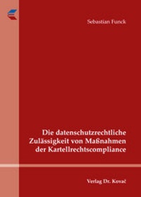 Abbildung von: Die datenschutzrechtliche Zulässigkeit von Maßnahmen der Kartellrechtscompliance - Kovac, Dr. Verlag