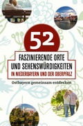 Cover: 52 faszinierende Orte und Sehensw&uuml;rdigkeiten in Niederbayern und der Oberpfalz - S&uuml;dOst