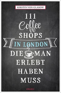 Abbildung von: 111 Coffee Shops in London, die man gesehen haben muss - Emons Verlag