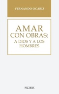 Cover: Amar con obras : a Dios y a los hombres - Ediciones Palabra, S.A.