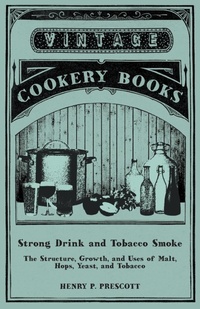 Abbildung von: Strong Drink and Tobacco Smoke - The Structure, Growth, and Uses of Malt, Hops, Yeast, and Tobacco - Vintage Cookery Books