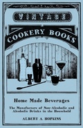 Cover: Home Made Beverages - The Manufacture of Non-Alcoholic and Alcoholic Drinks in the Household - Vintage Cookery Books